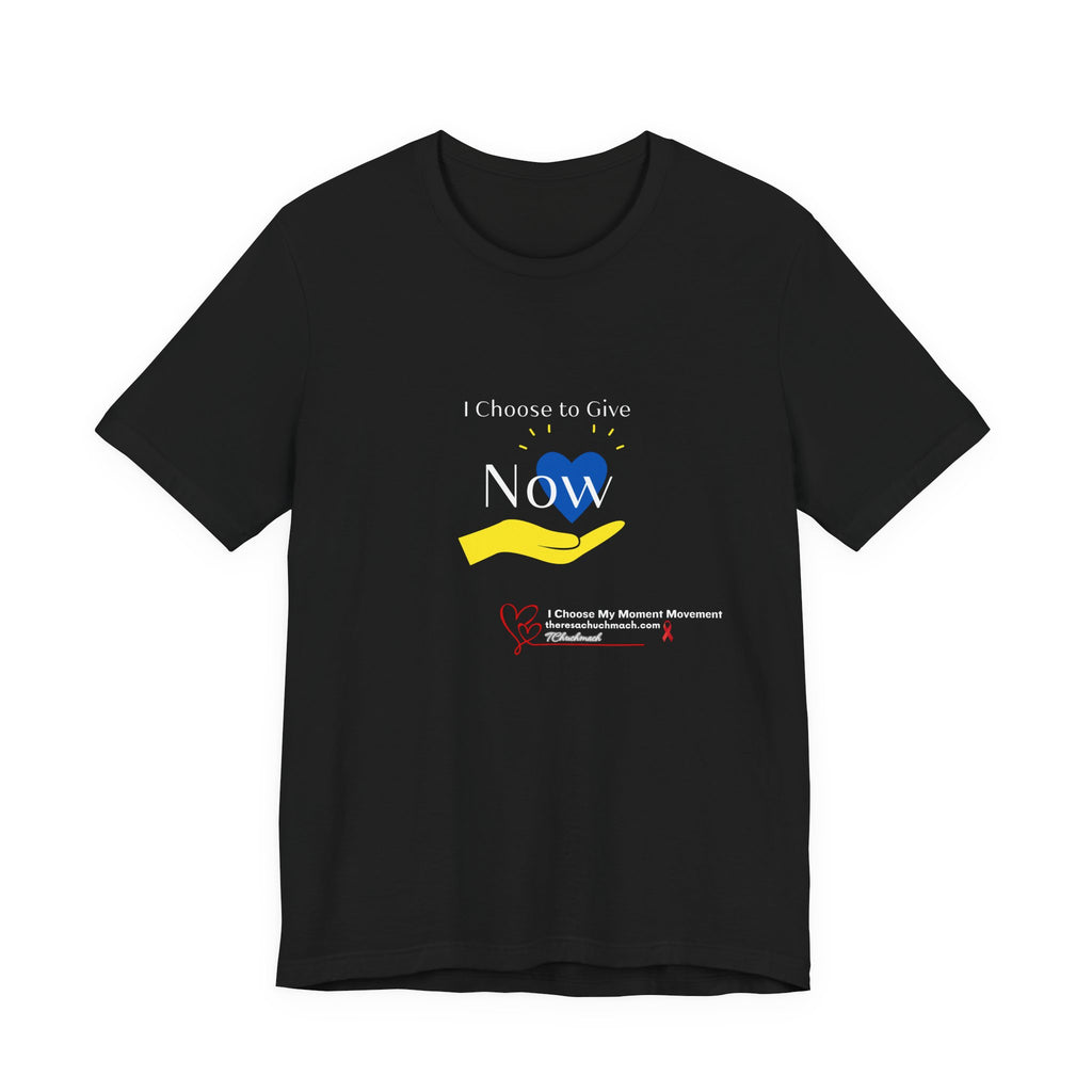 'I Choose to Give Now' Tee