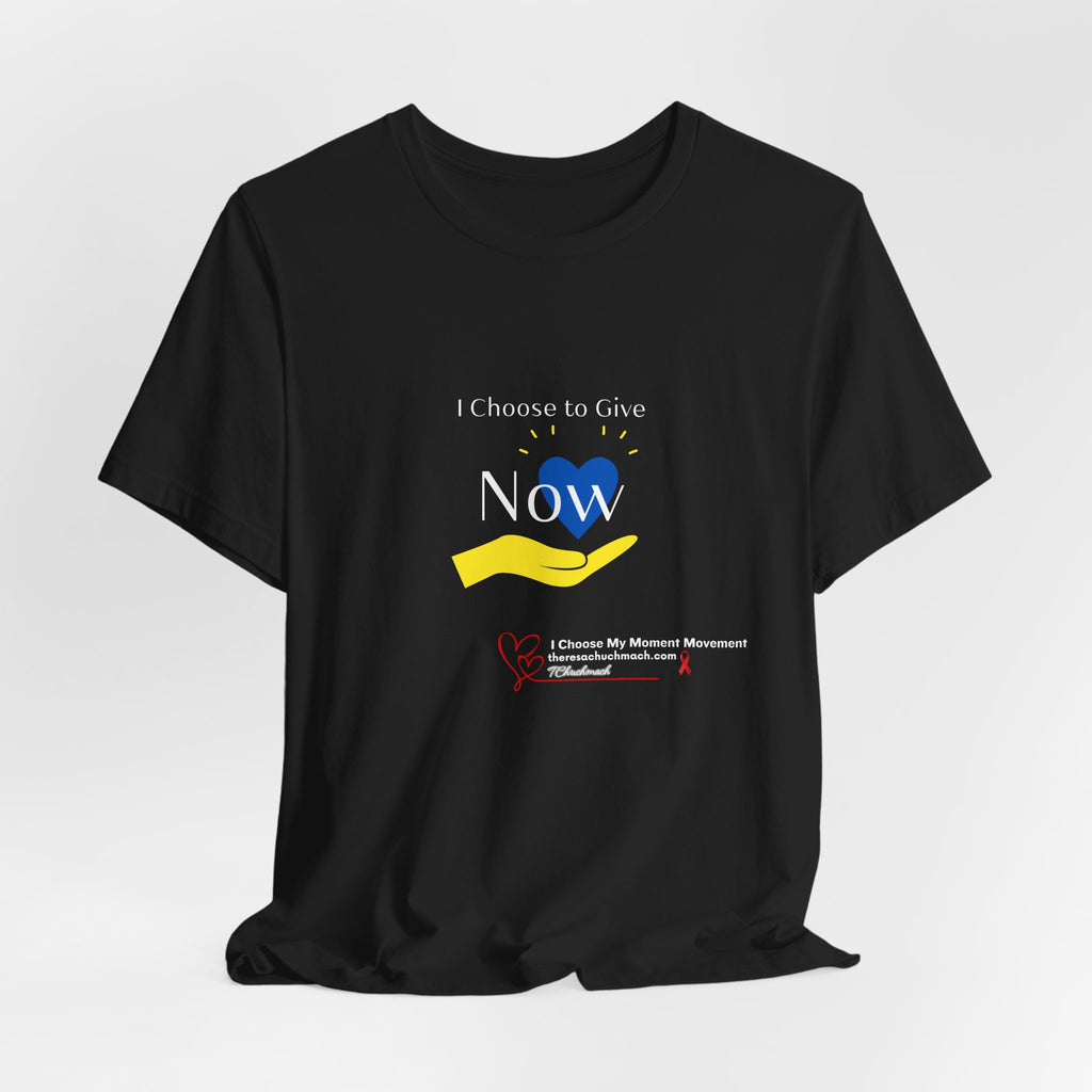 'I Choose to Give Now' Tee